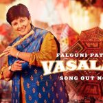 Vasaladi Lyrics - Falguni Pathak | Shail Hada