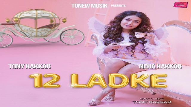 12 Ladke Lyrics - Neha Kakkar | Tony Kakkar