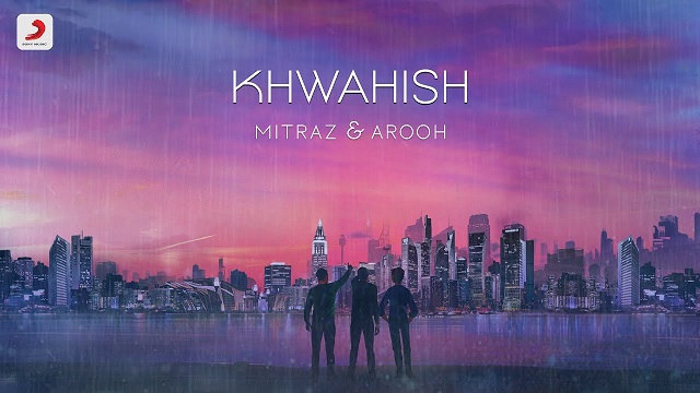 Khwahish Lyrics - Mitraz | Arooh