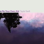 You're On Your Own Kid Lyrics - Taylor Swift