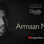Ghalib Hona Hai Lyrics - Armaan Malik