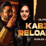 Kabza Reloaded Lyrics - Dilpreet Dhillon | Gurlez Akhtar