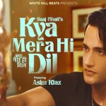 Kya Mera Hi Dil Lyrics - Saaj Bhatt | Asim Riaz