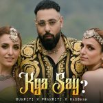 Kya Say Lyrics - Badshah | Sukriti & Prakriti