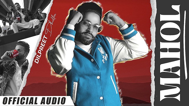 Mahol Lyrics – Dilpreet Dhillon