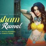 Resham Ka Rumal Lyrics - Divya Agarwal | Shruti Rane