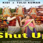 Shut Up Lyrics - Tulsi Kumar | KiDi