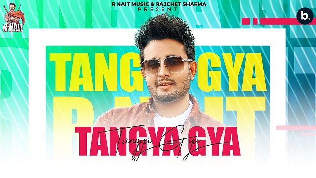 Tangya Gya Lyrics – R Nait