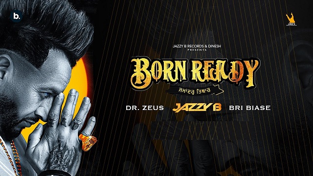 Born Ready Lyrics – Jazzy B | Bri Biase