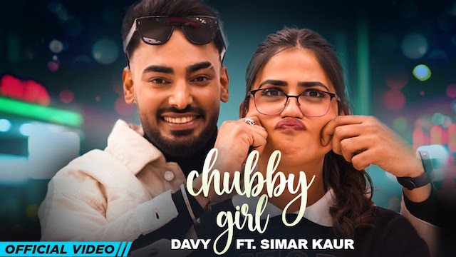 Chubby Girl Lyrics Davy | Simar Kaur