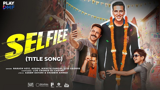 Selfiee (Title Track) Lyrics – Nakash Aziz