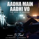 Aadha Main Aadhi Vo Lyrics (Bholaa) - B Praak