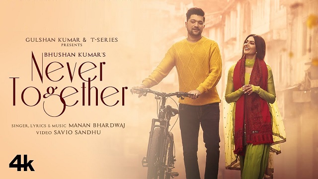 Never Together Lyrics – Manan Bhardwaj