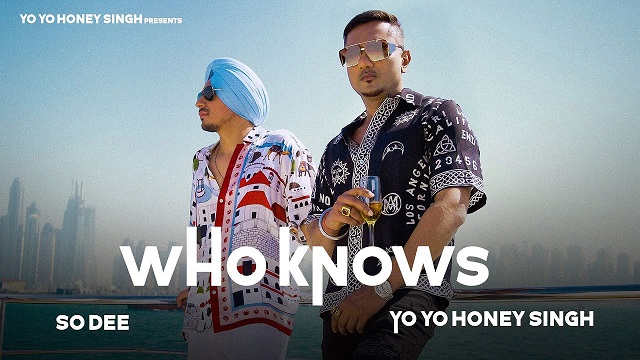 Who Knows Lyrics – Yo Yo Honey Singh | So Dee