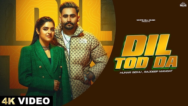 Dil Tod Da Lyrics – Hunar Sidhu | Rajdeep Mangat