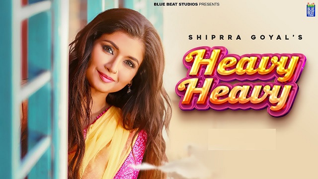 Heavy Heavy Lyrics - Shipra Goyal