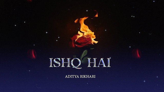 Ishq Hai Lyrics - Aditya Rikhari