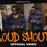 Loud N Shout Lyrics - Himmat Sandhu