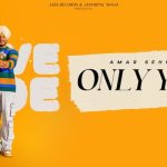 Only You Lyrics - Amar Sehmbi