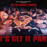 Let's Get It Party Lyrics - Yo Yo Honey Singh