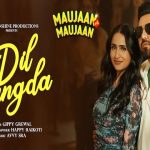 Dil Mangda Lyrics (Maujaan Hi Maujaan) - Gippy Grewal