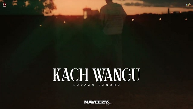 Kach Wangu Lyrics - Navaan Sandhu