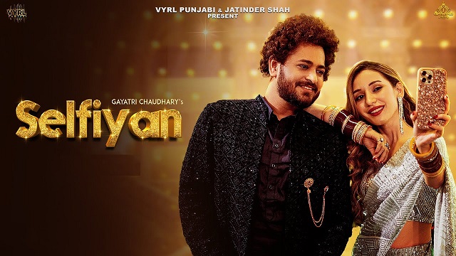 Selfiyan Lyrics - Gayatri Chaudhary