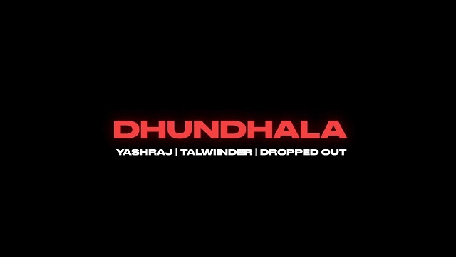 Dhundhala Lyrics - Yashraj | Talwiinder
