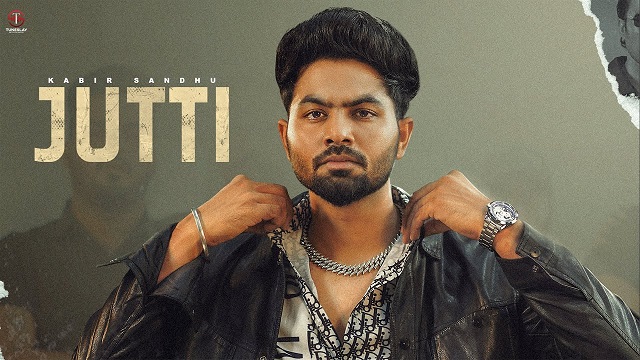 Jutti Lyrics Kabir Sandhu