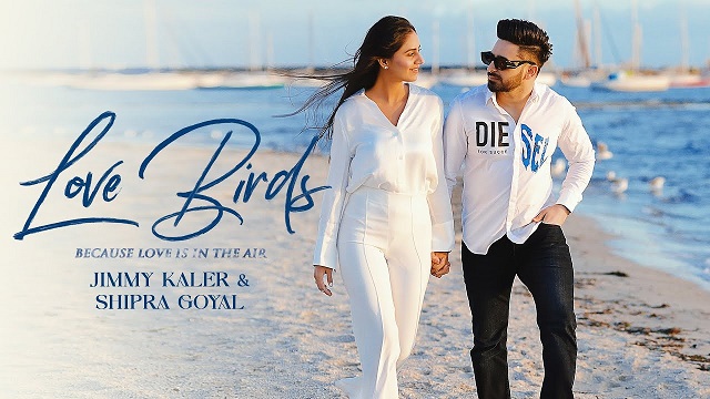 Love Birds Lyrics Jimmy Kaler | Shipra Goyal