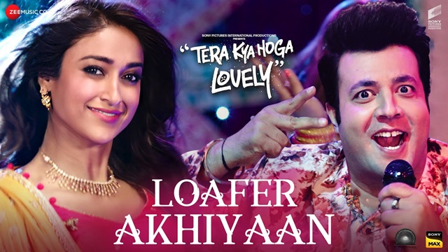 Loafer Akhiyaan Lyrics - Tera Kya Hoga Lovely