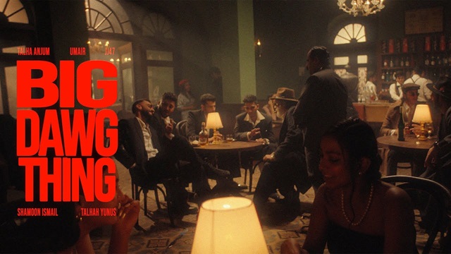 Big Dawg Thing Lyrics - Umair, Jj47, Talha Anjum, Shamoon Ismail, Talhah Yunus