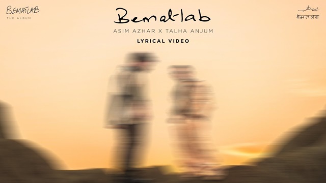 Bematlab Lyrics - Asim Azhar | Talha Anjum